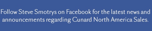 Like Steve Smotrys on Facebook for the latest new and announcements regarding Cunard North America Sales.